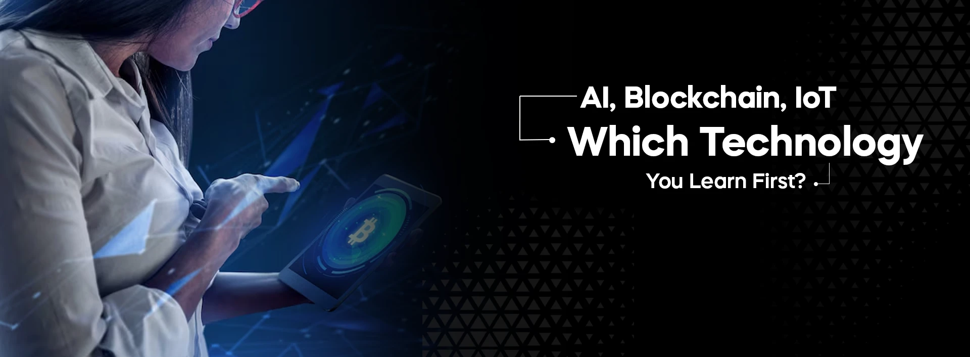 AI, Blockchain, IoT – Which Technology Should You Learn First?