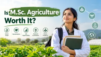 Is M.Sc. Agriculture Worth It? Career Scope & Benefits