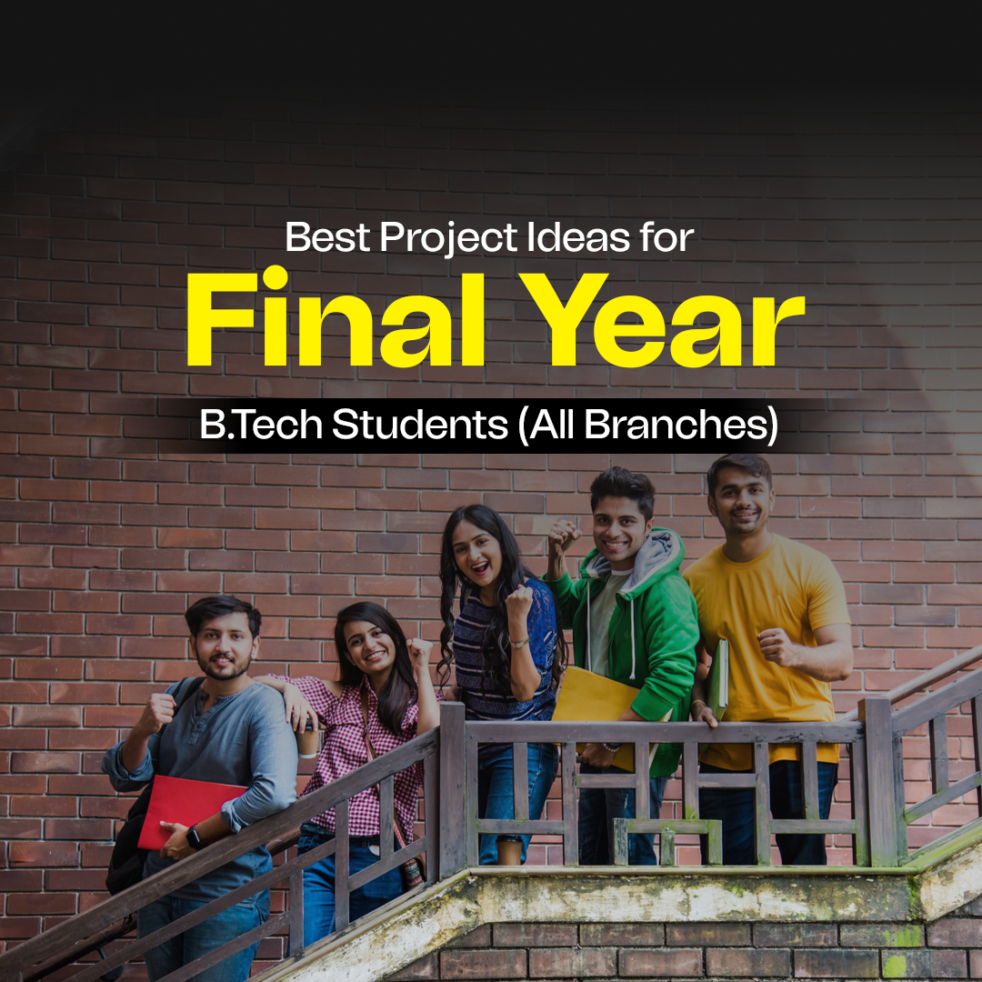 Best Project Ideas for Final Year B.Tech Students (All Branches)