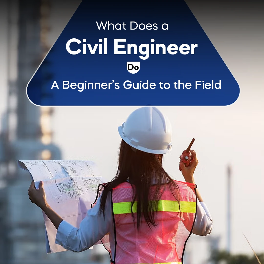 What Does a Civil Engineer Do? A Beginner’s Guide to the Field