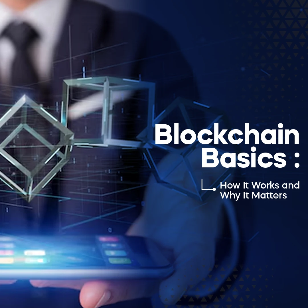 Blockchain Basics: How It Works and Why It Matters