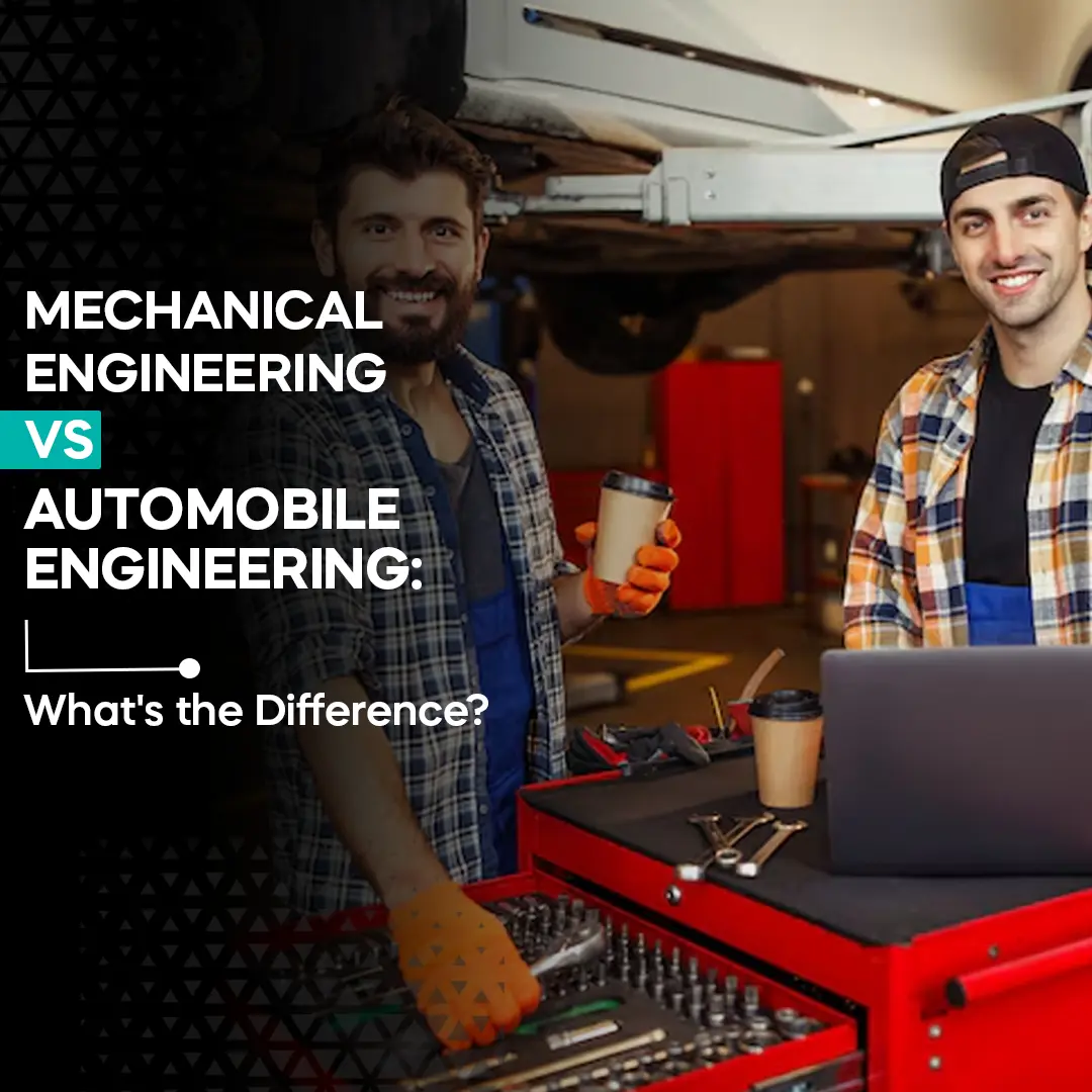 Mechanical Engineering vs. Automobile Engineering: What's the Difference?